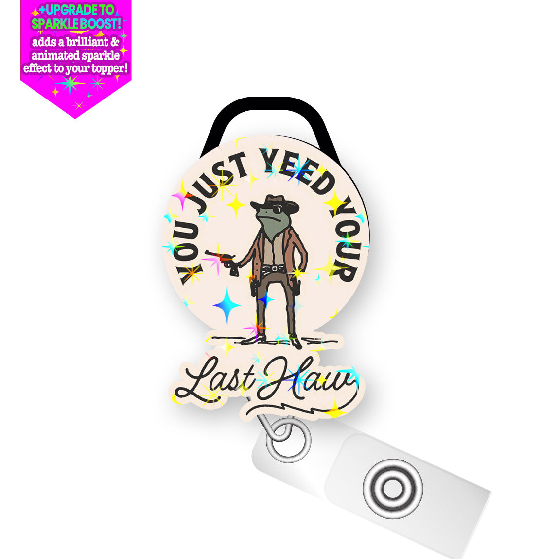 You Just Yeed Your Last Haw Pop Topper Swapfinity Retractable ID Badge Reel - Slide Clip / Flex - Make it Sparkle - Topperswap