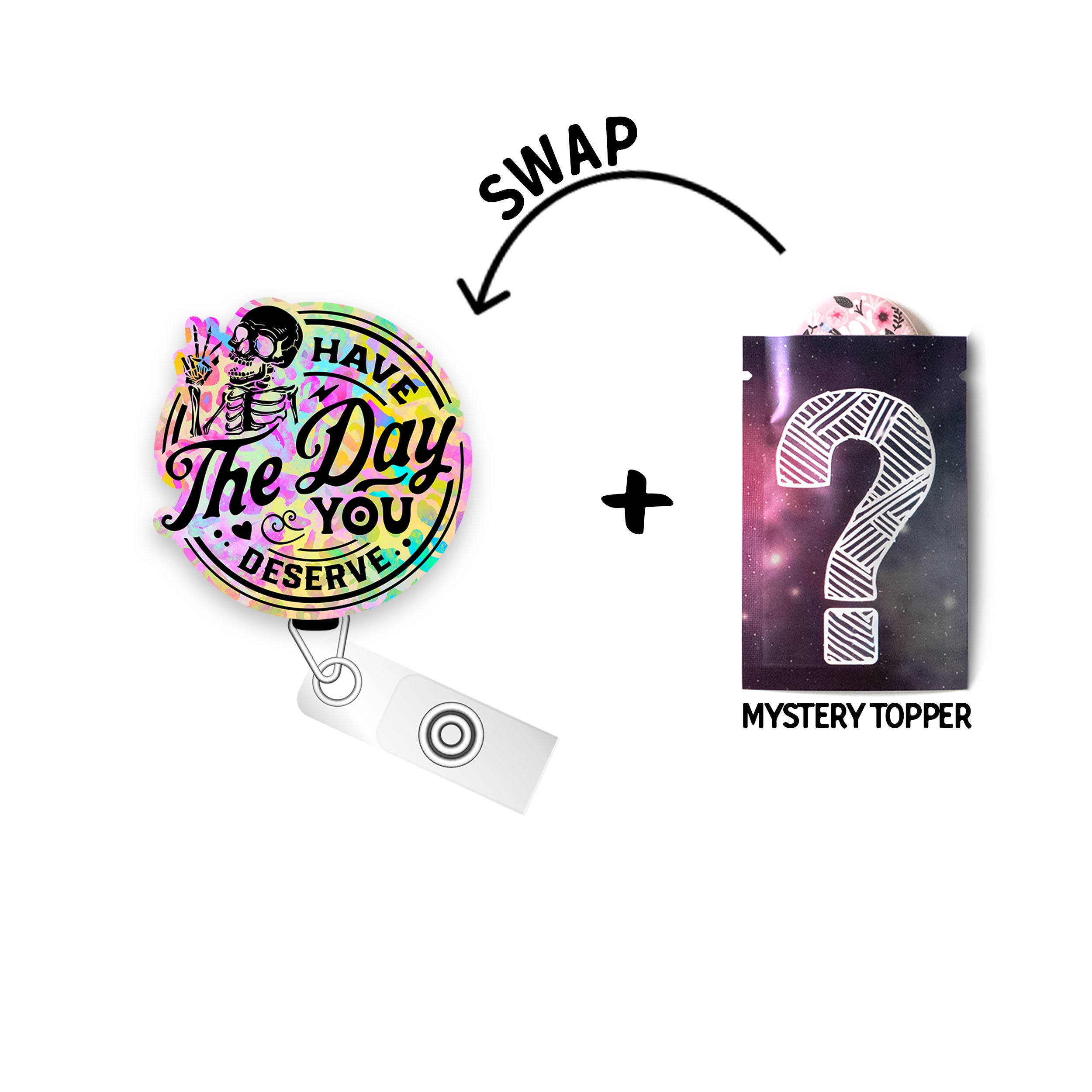 Have the Day You Deserve Pop Topper Swapfinity Retractable ID Badge Reel - - Topperswap