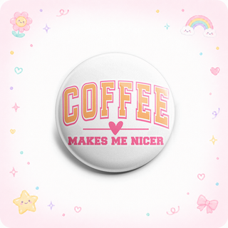 Coffee Makes Me Nicer Topper