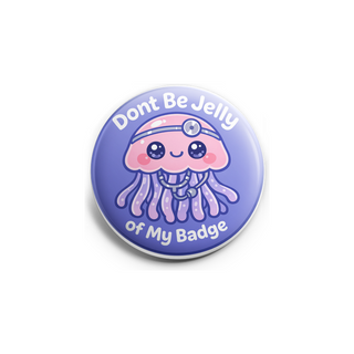 Dont Be Jelly of My Badge Topper