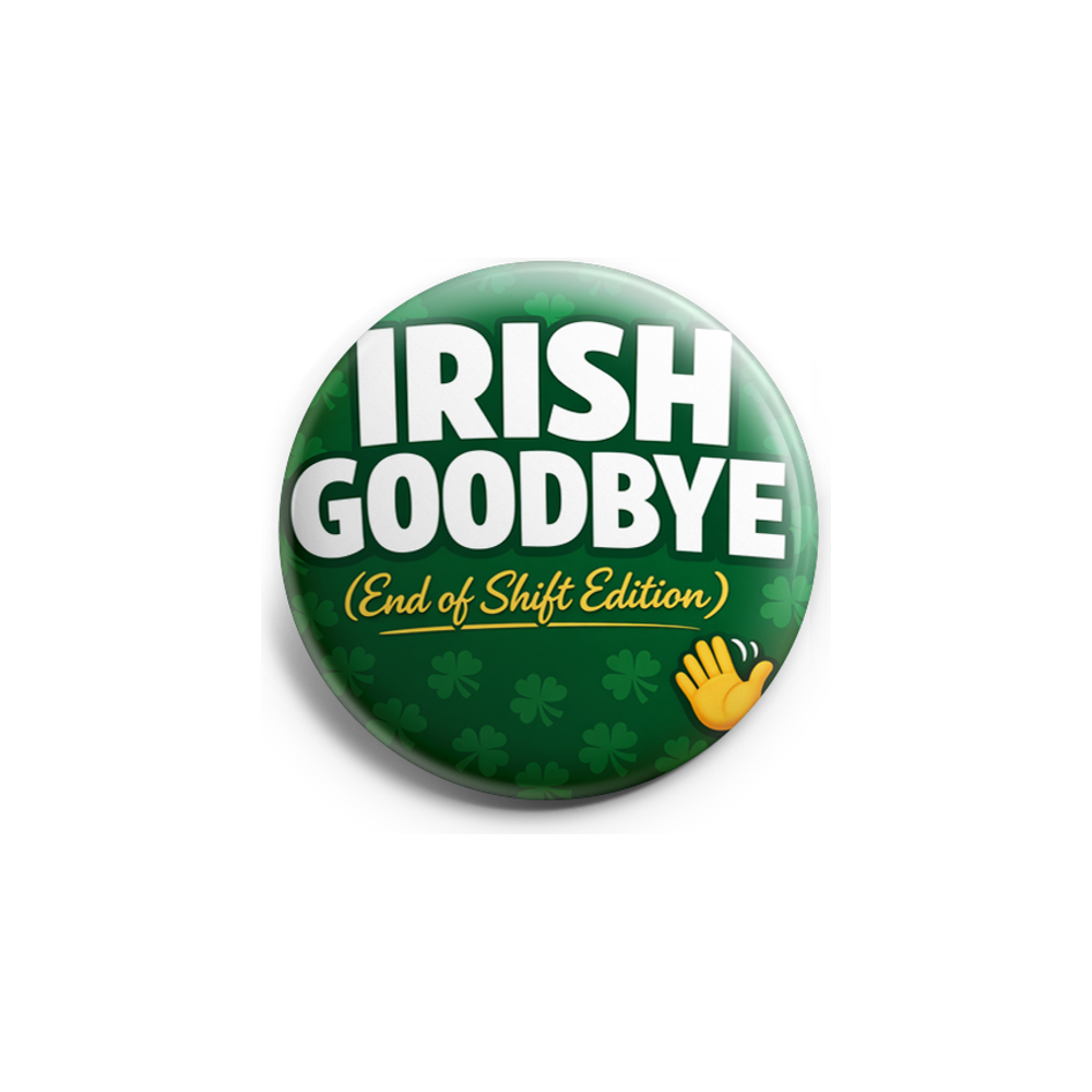 Irish Goodbye End of Shift Topper - - Topperswap