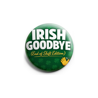 Irish Goodbye End of Shift Topper