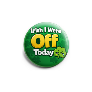 Irish I Were Off Today Topper