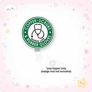 Coffee, Scrubs, Rubber Gloves Nurse Life Pop Topper