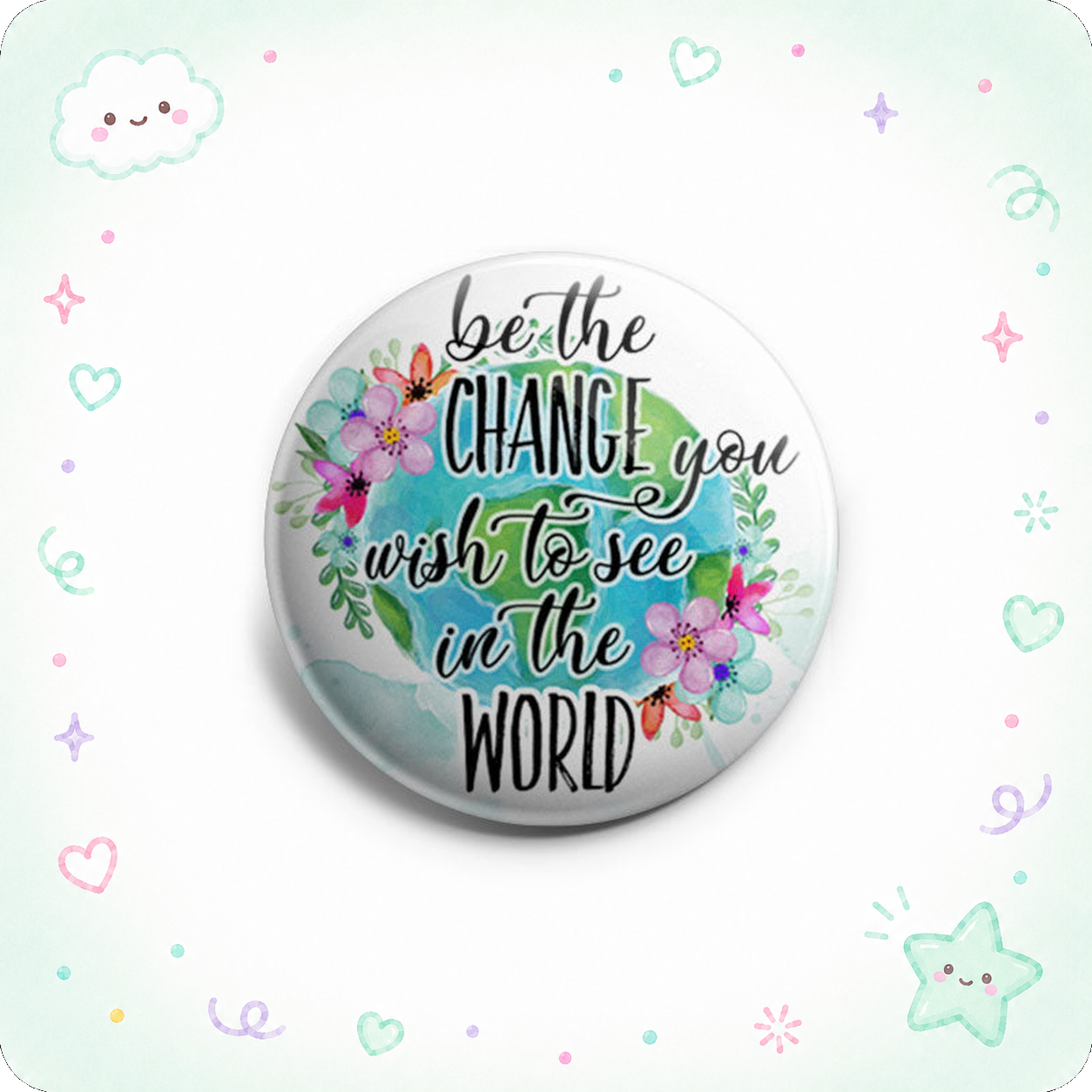 Be the Change You Wish to See in The World Topper - - Topperswap