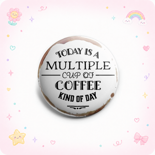 Today Is A Multiple Cup Of Coffee Kind Of Day Topper
