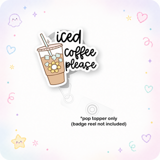 Iced Coffee Please Pop Topper