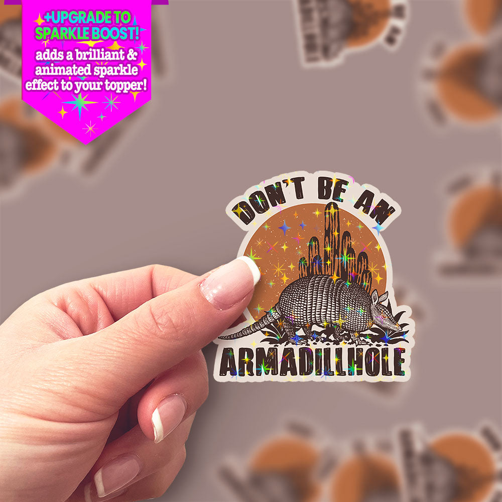 Don't Be an Armadillhole Sticker - Make it Sparkle - Topperswap