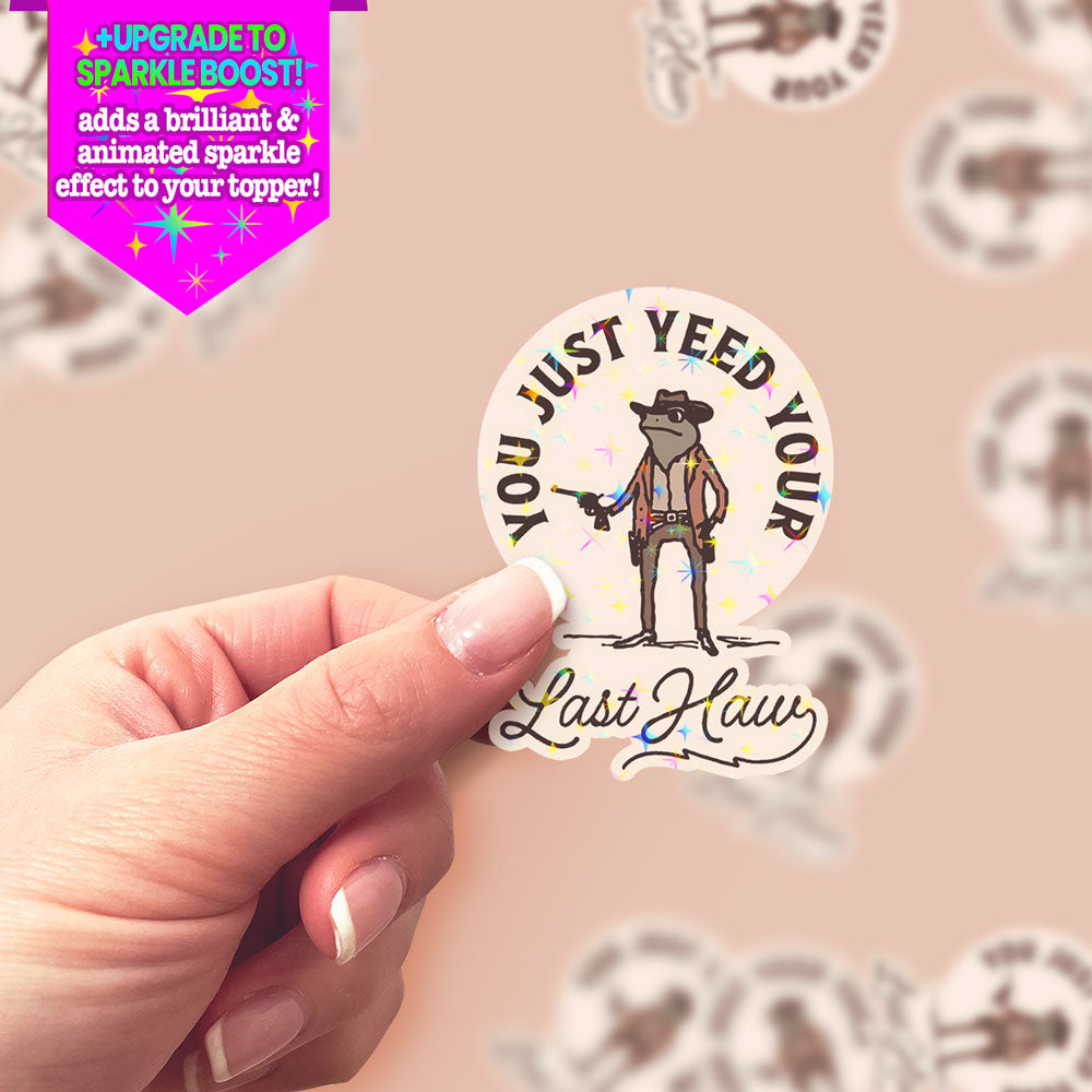 You Just Yeed Your Last Haw Sticker - Make it Sparkle - Topperswap