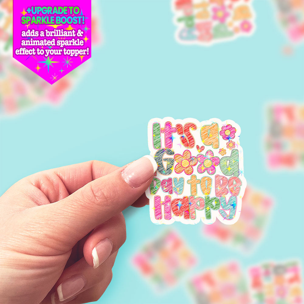 It's a Good Day to Be Happy Sticker - Make it Sparkle - Topperswap