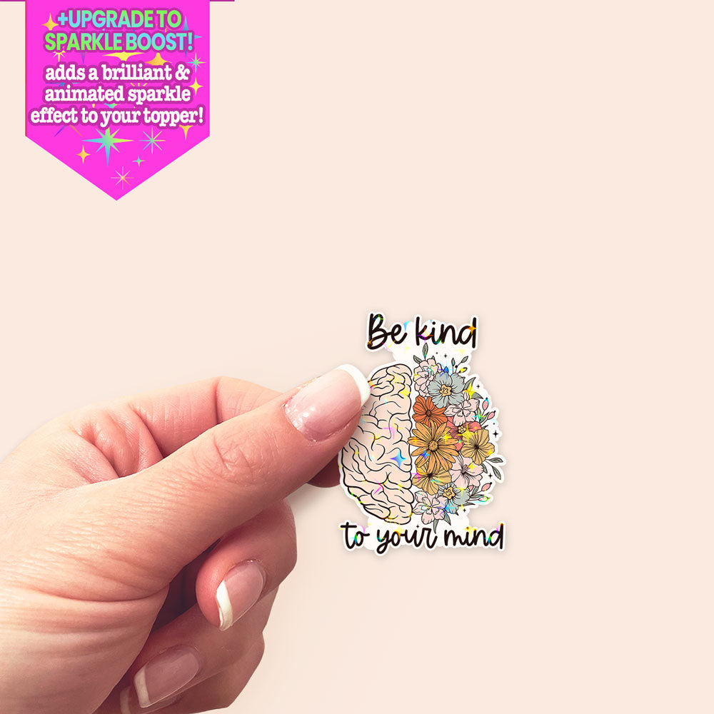 Be Kind to Your Mind Sticker - Make it Sparkle - Topperswap