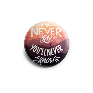If You Never Go You'll Never Know Topper