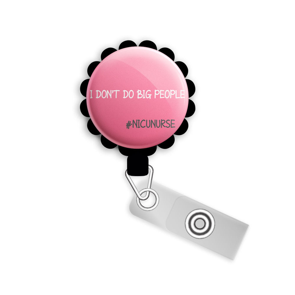 I Don't Do Big People Retractable ID Badge Reel • Nicu Nurse Gift, Neonatal, L&D, Labor and Delivery Gift • Swapfinity