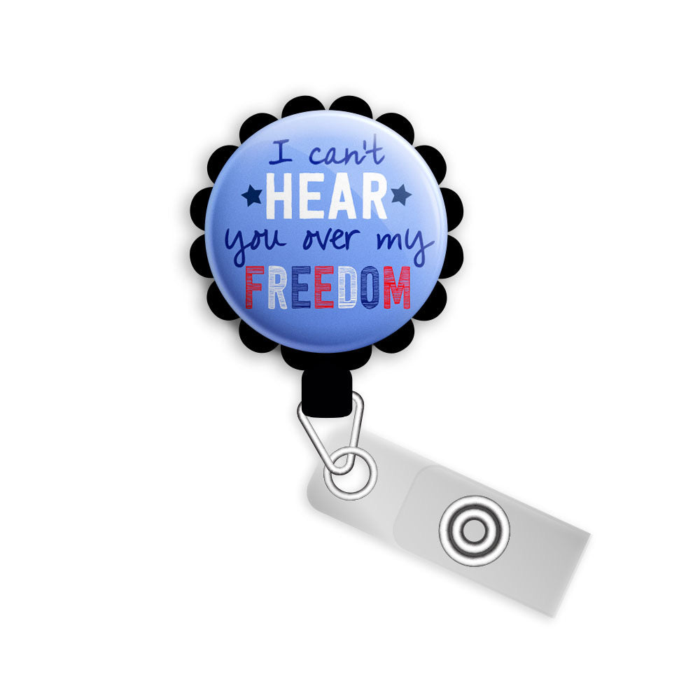 I Can't Hear You Over My Freedom Retractable ID Badge Reel • Patriotic 4th of July, Independence Day ID Holder • Swapfinity -  - Topperswap