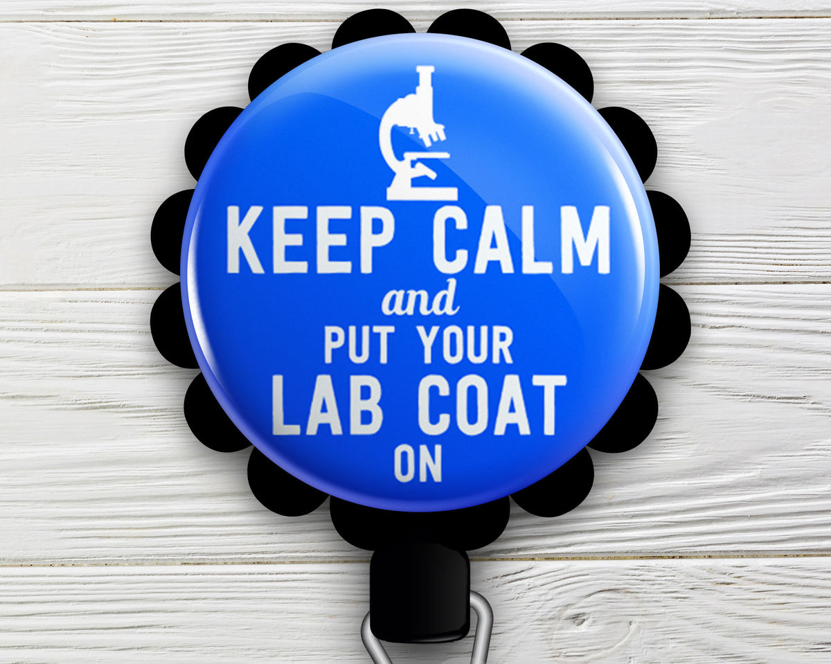 Keep Calm and Put Your Lab Coat On Retractable ID Badge Reel • Medical Laboratory Scientist, Lab Tech, Medical Technologist Gift