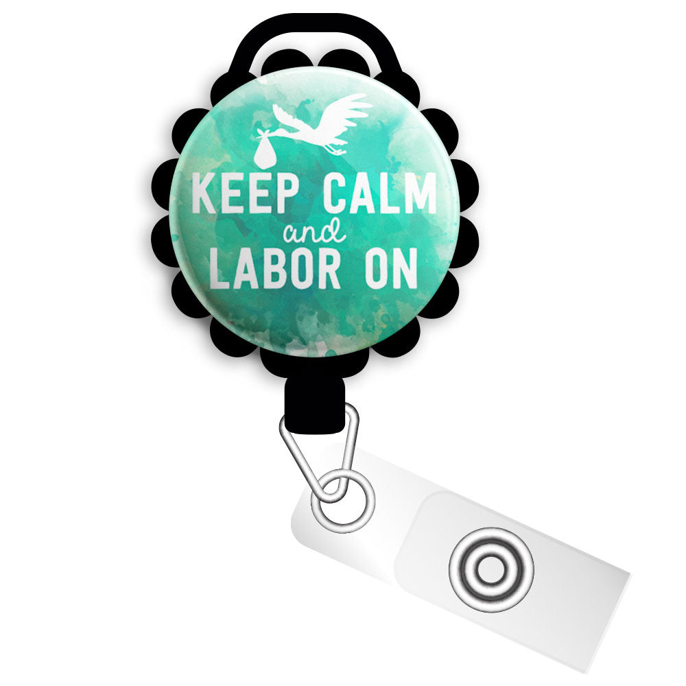 Keep Calm and Labor On Retractable ID Badge Reel • L&D Nurse Graduation Gift • ID Badge Holder - Slide Clip / Black - Topperswap