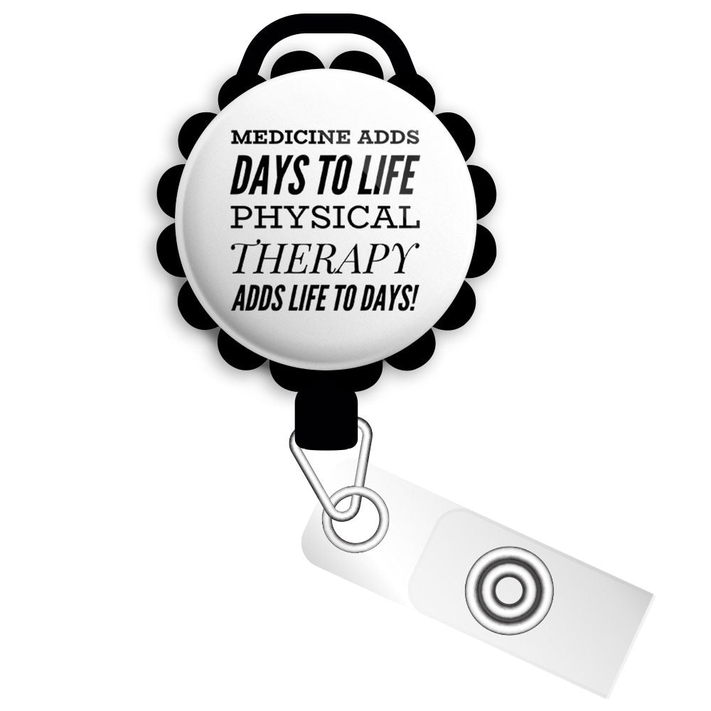 Physical Therapy Adds Life to Days! Retractable ID Badge Reel