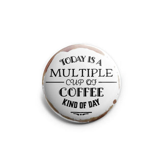 Today Is A Multiple Cup Of Coffee Kind Of Day Topper