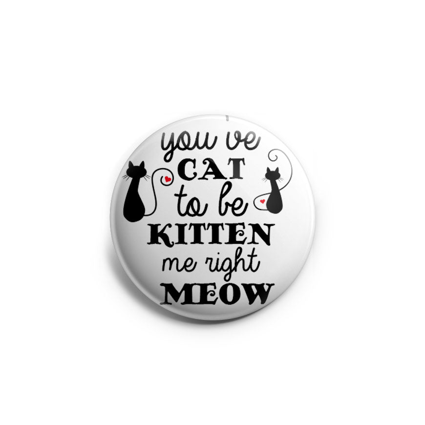 You've Cat To Be Kitten Me Right Now Retractable ID Badge Reel • Funny -  Topperswap